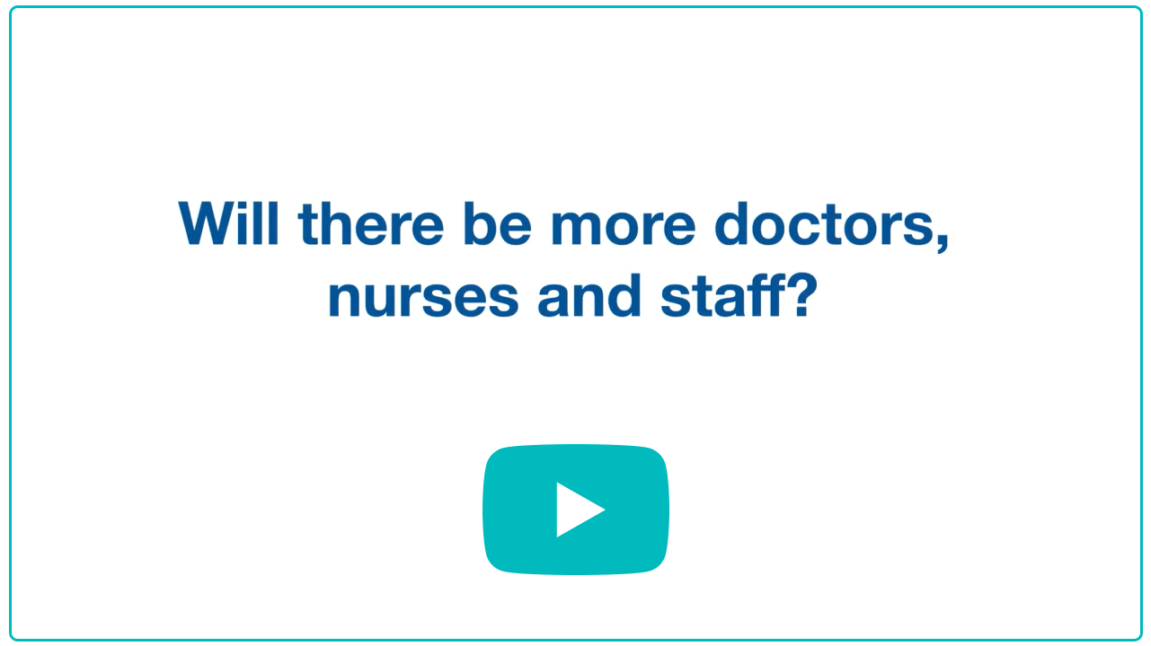 Will there be more doctors, nurses and staff? (link to YouTube video with answer)