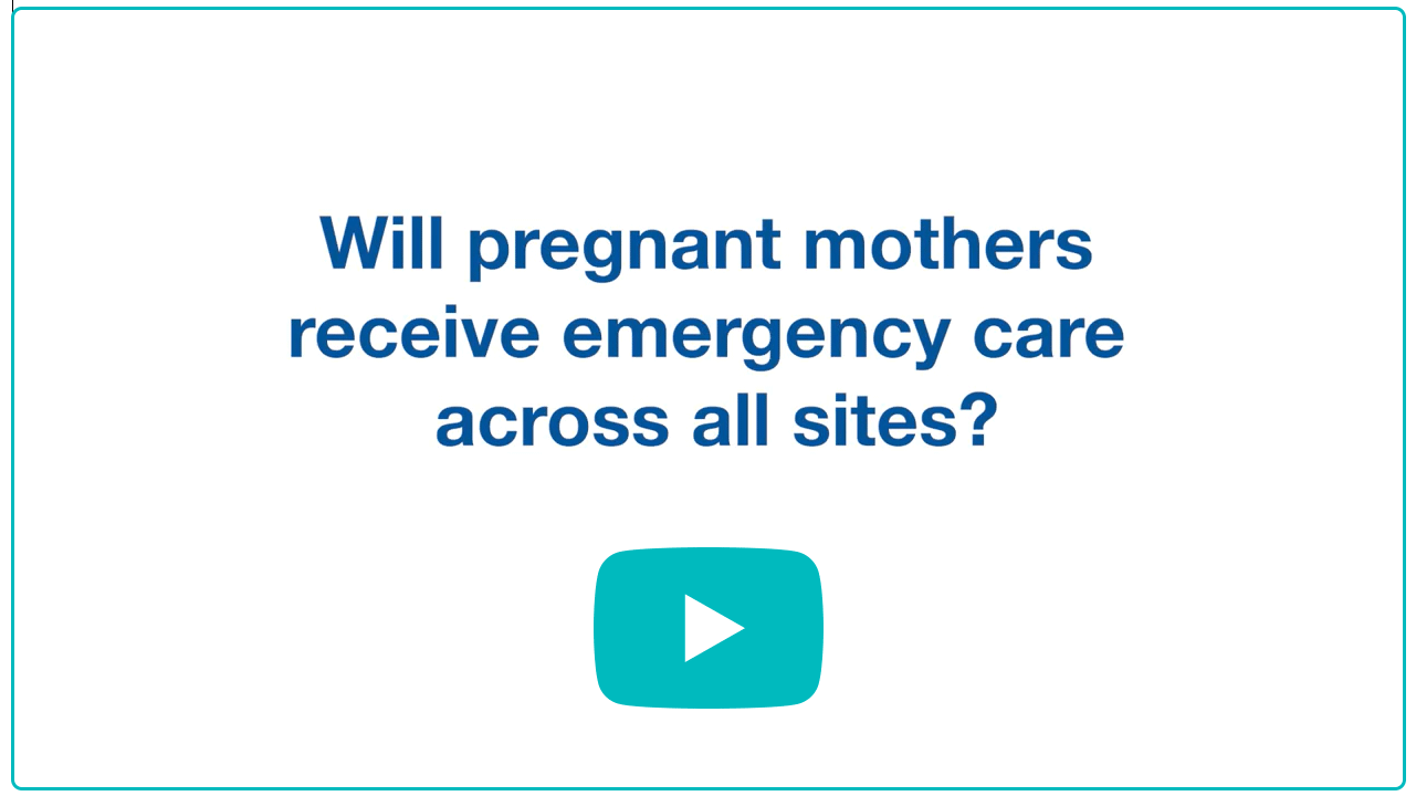 Will pregnant mothers receive emergency care across all sites? (link to YouTube video with answer)